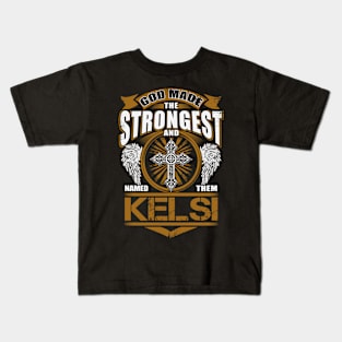 Kelsi Name T Shirt - God Found Strongest And Named Them Kelsi Gift Item Kids T-Shirt